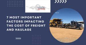 7 Most Important Factors Impacting The Cost Of Freight And Haulage and Why You Should Choose A Trusted Freight Transport In New South Wales