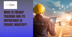 What is Freight Tracking and Its Importance in Freight Industry?