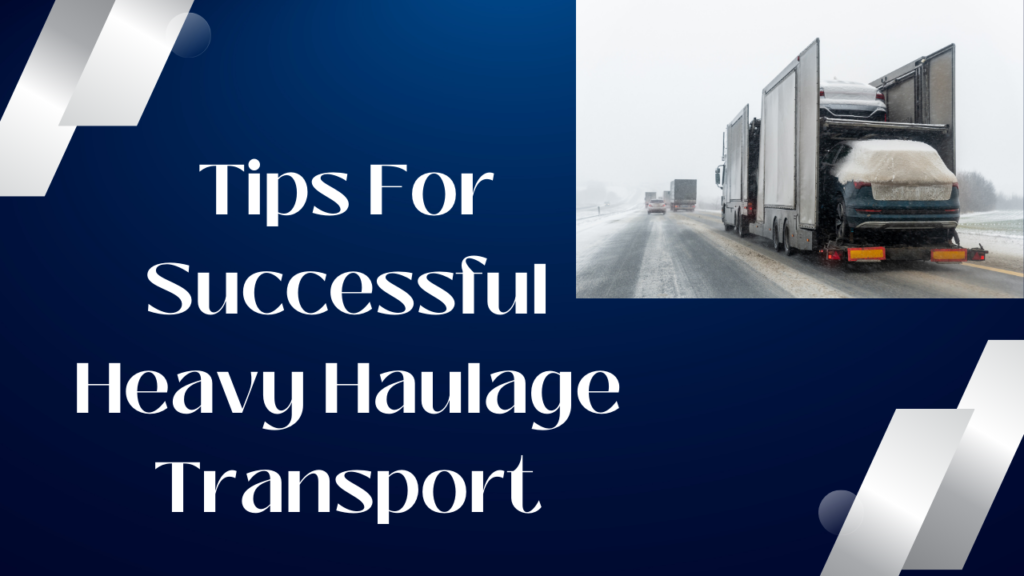 How To Carry Out Heavy Haulage Transport Services Successfully?