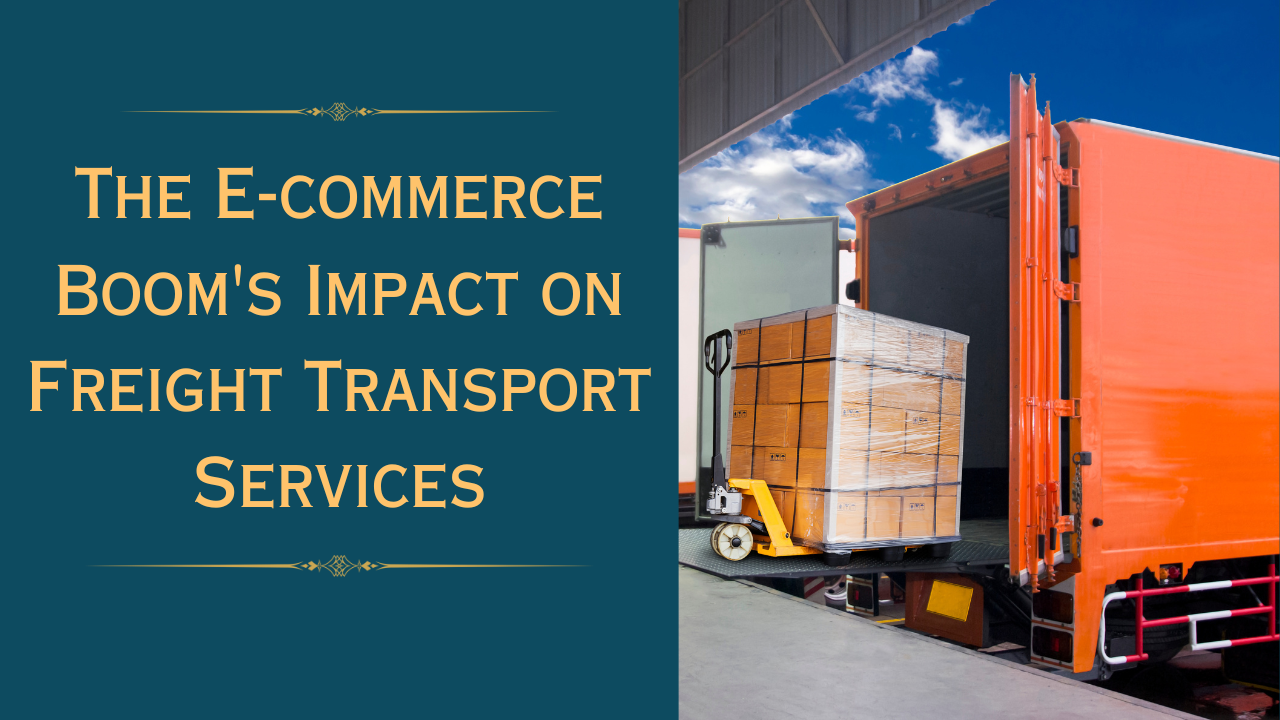 The E-commerce Boom and Its Transformative Impact on Freight Transport Services