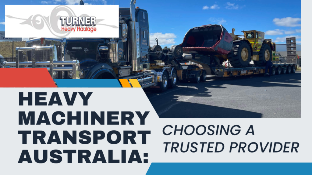Heavy Machinery Transport Australia: How to Choose a Reliable Provider You Can Trust?