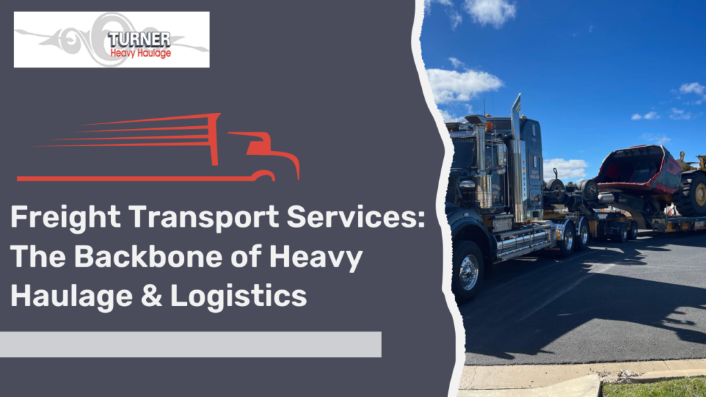 Freight Transport Services: The Backbone of Heavy Haulage & Logistics