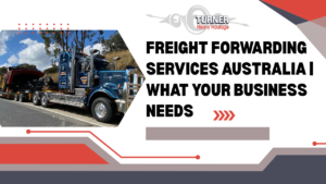 Freight Forwarding Services in Australia: What They Include and Why Your Business Needs Them?
