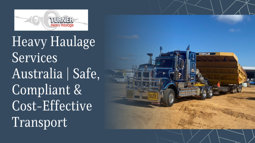 Heavy haulage services Australia: Your Complete Guide to Safe, Compliant and Cost-Effective Transport