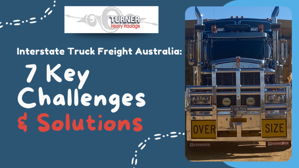 Top 7 Challenges in Interstate Truck Freight Australia and How to Overcome Them?