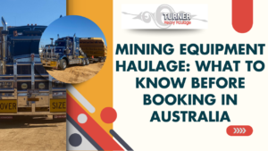 Mining Equipment Haulage: What Australian Businesses Should Know Before Booking a Provider?