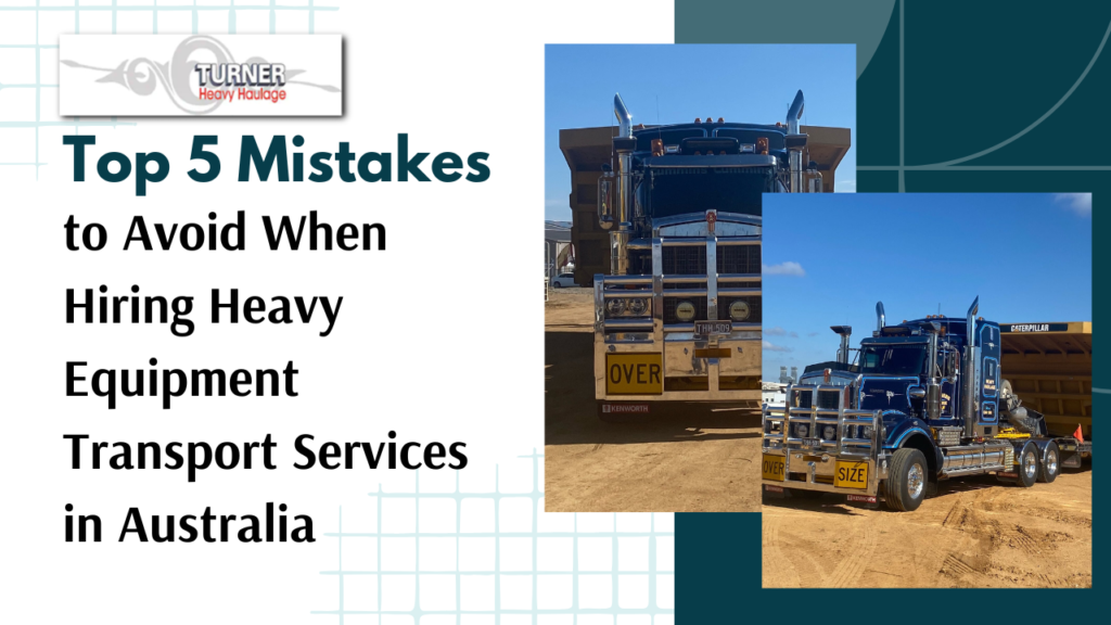 Top 5 Mistakes to Avoid When Hiring Heavy Equipment Transport Services in Australia