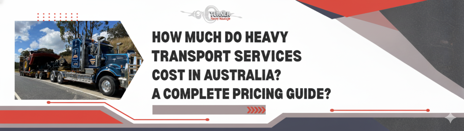 How Much Do Heavy Haul Transport Services Cost in Australia? A Complete Pricing Guide