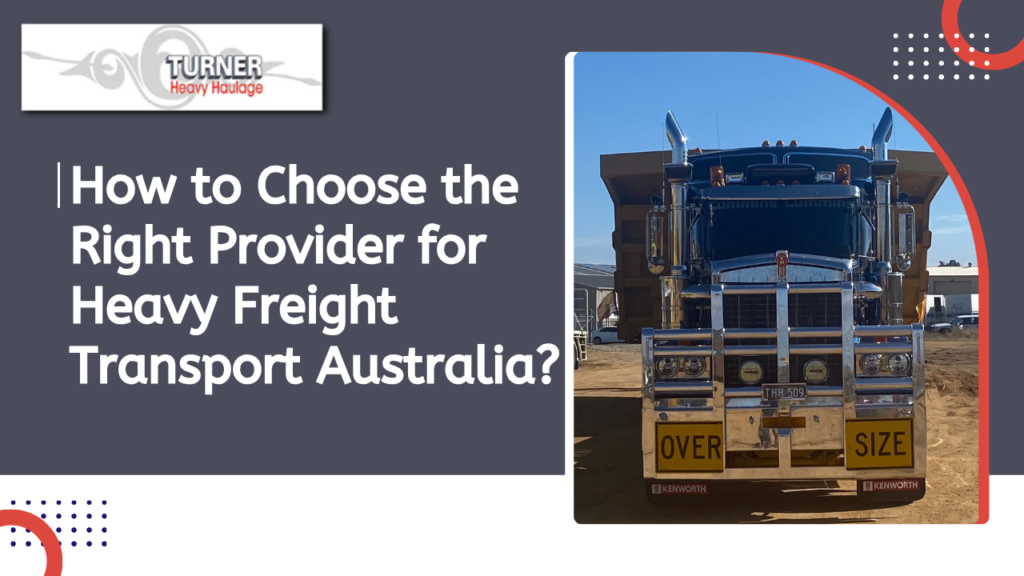 How to Choose the Right Provider for Heavy Freight Transport Australia?