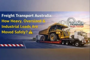 Freight Transport Australia: How Heavy, Oversized & Industrial Loads Are Moved Safely?