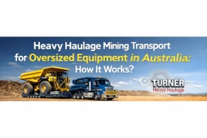 Heavy Haulage Mining Transport for Oversized Equipment in Australia: How It Works?